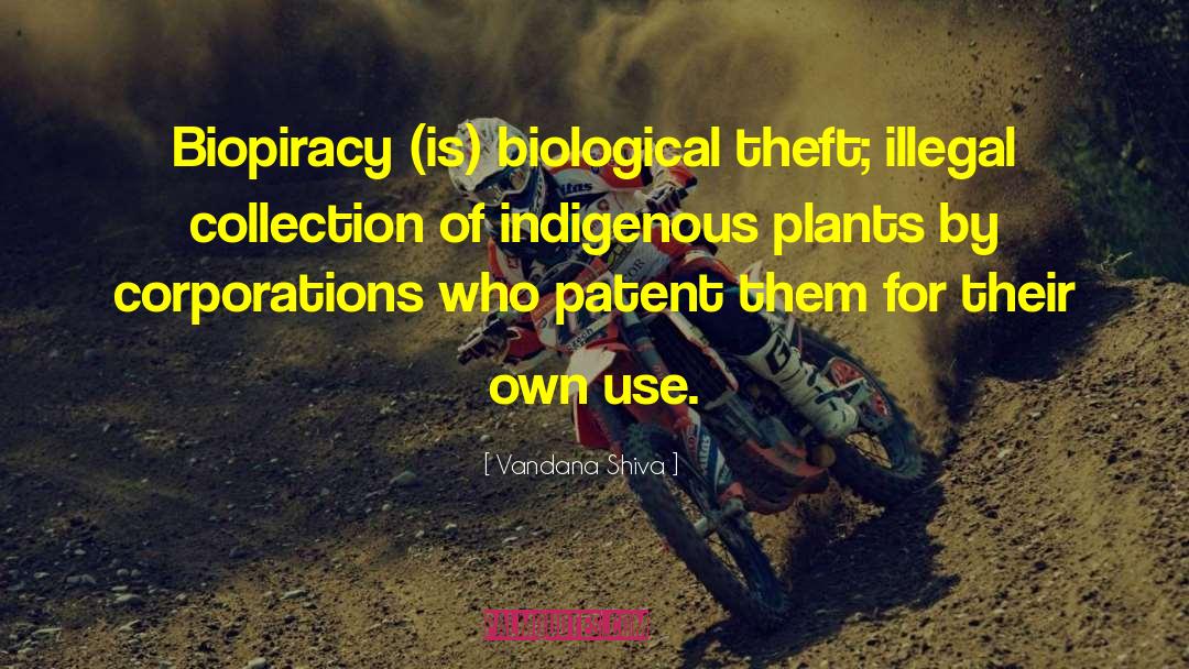 Vandana Shiva Quotes: Biopiracy (is) biological theft; illegal
