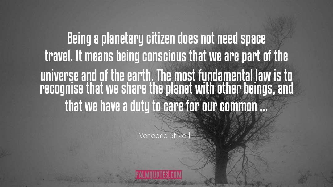 Vandana Shiva Quotes: Being a planetary citizen does
