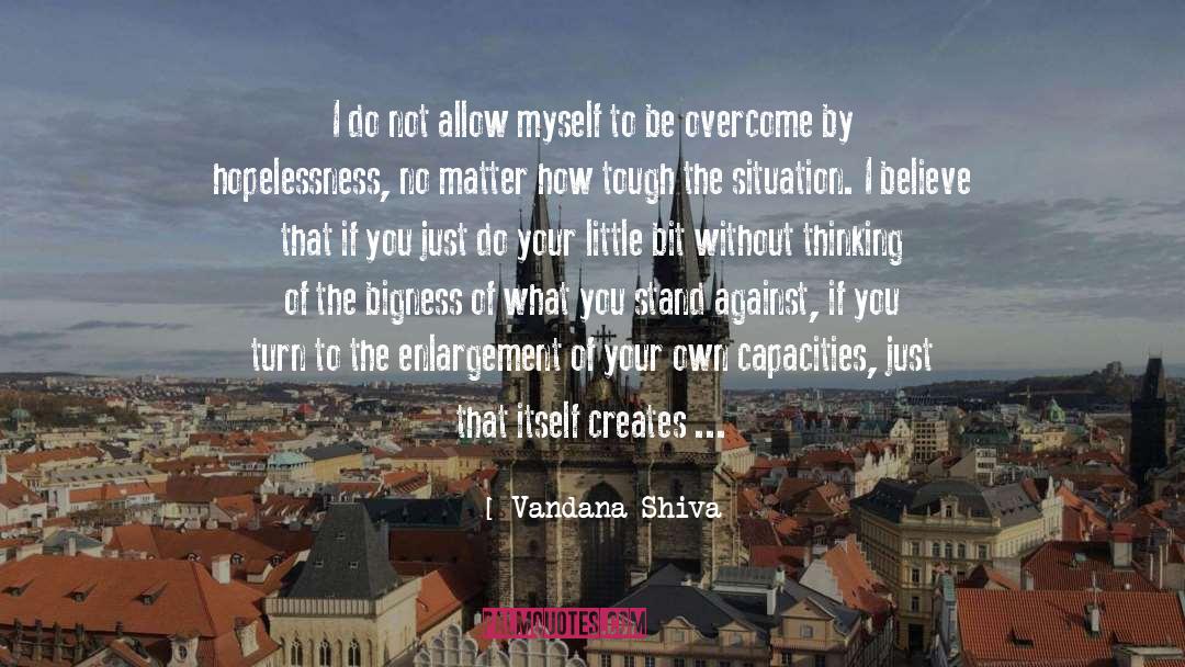 Vandana Shiva Quotes: I do not allow myself