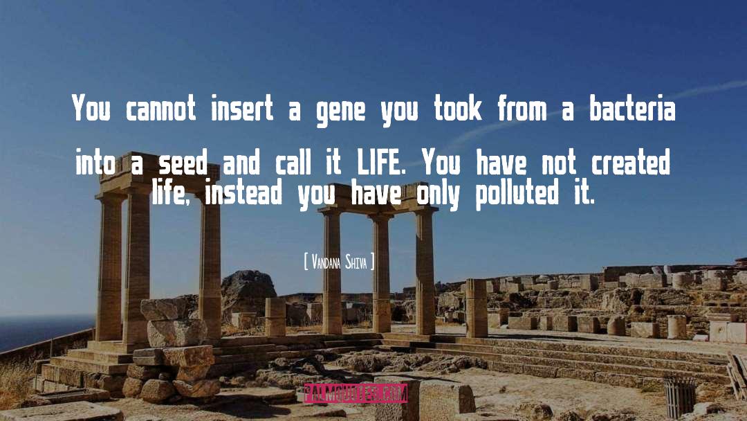 Vandana Shiva Quotes: You cannot insert a gene