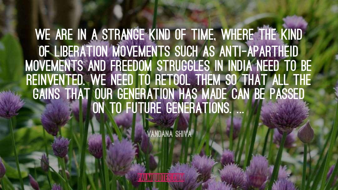 Vandana Shiva Quotes: We are in a strange