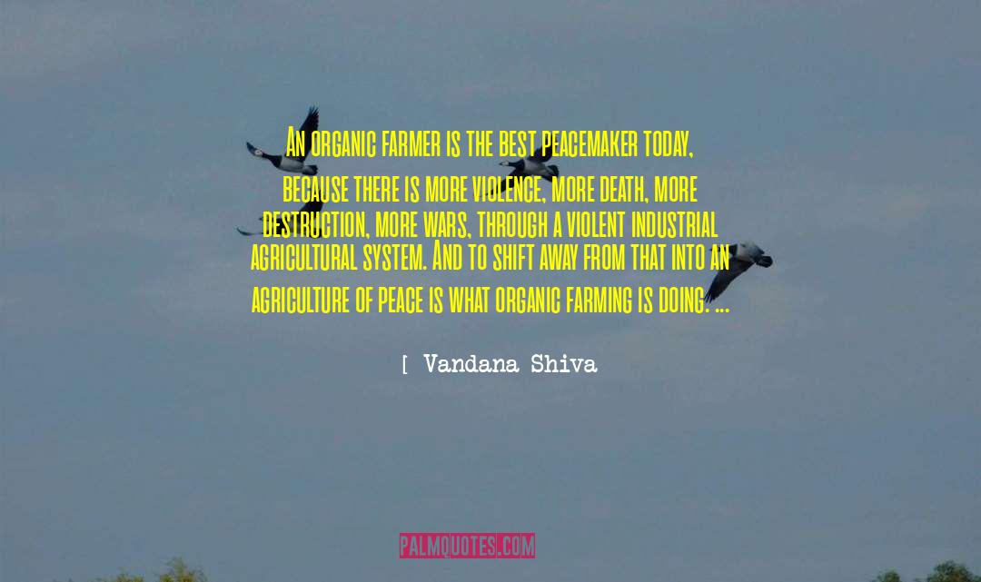 Vandana Shiva Quotes: An organic farmer is the