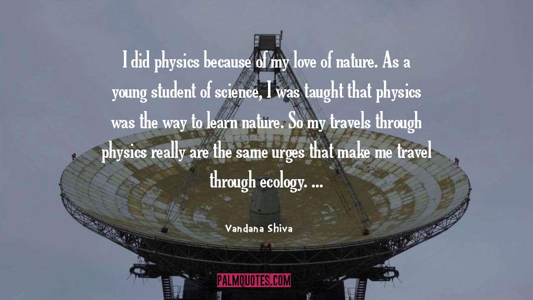 Vandana Shiva Quotes: I did physics because of