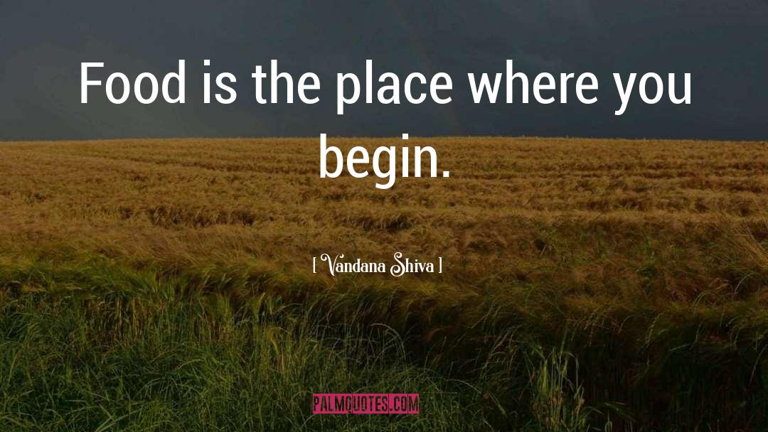 Vandana Shiva Quotes: Food is the place where