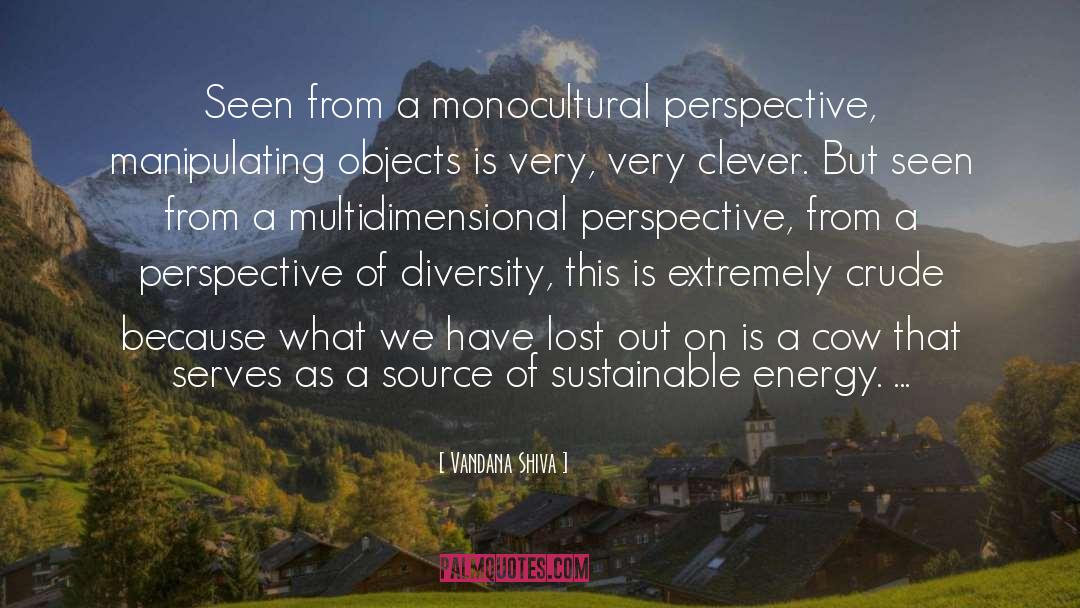 Vandana Shiva Quotes: Seen from a monocultural perspective,