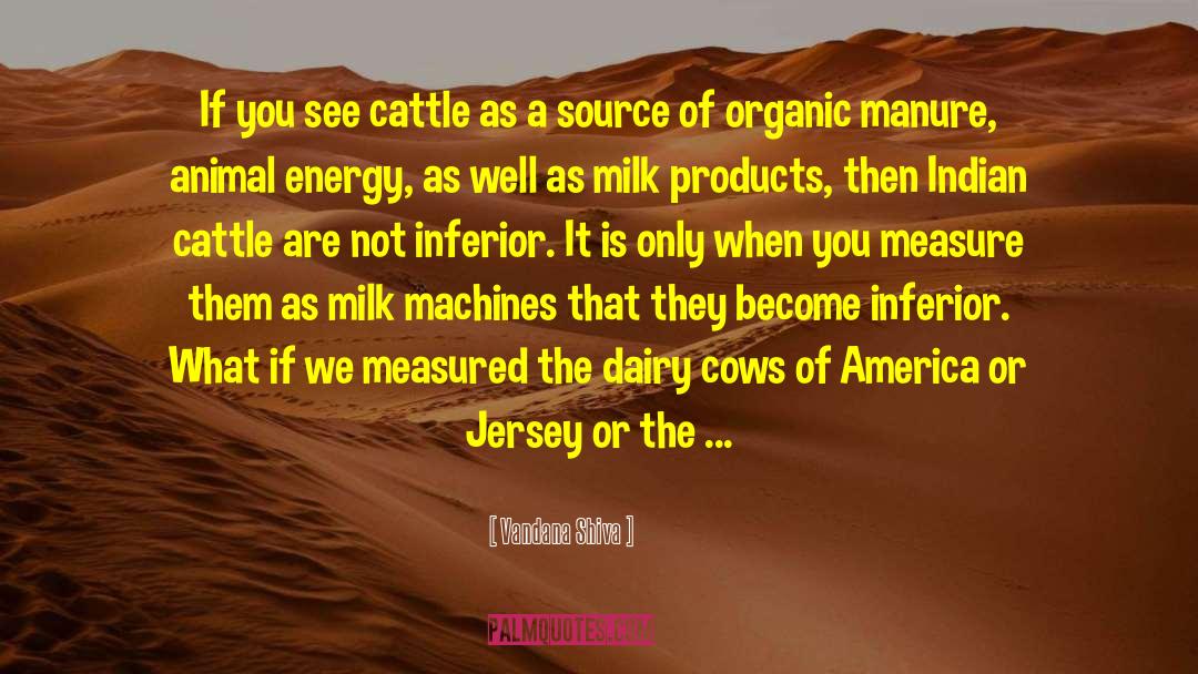 Vandana Shiva Quotes: If you see cattle as