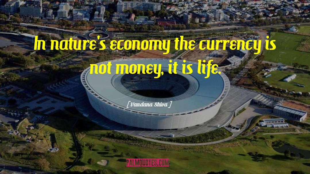 Vandana Shiva Quotes: In nature's economy the currency