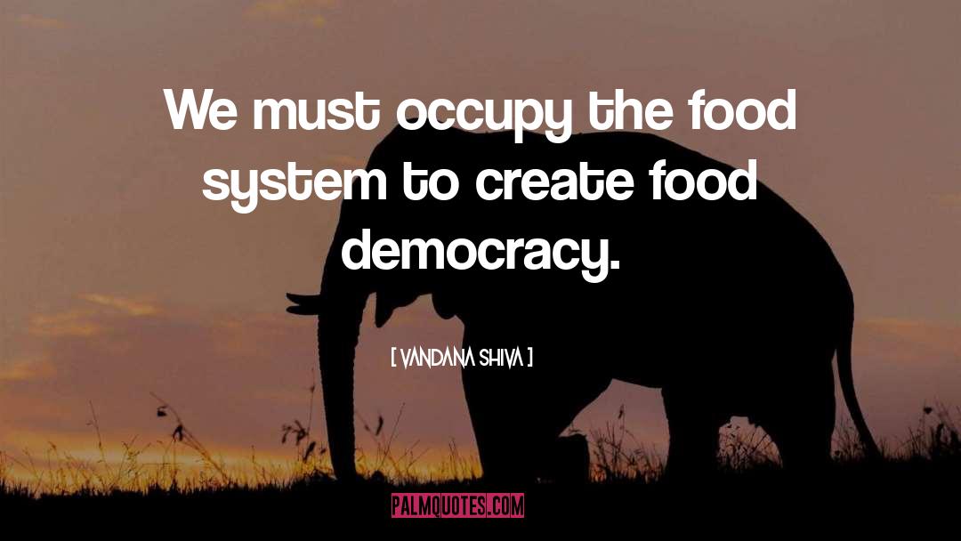 Vandana Shiva Quotes: We must occupy the food