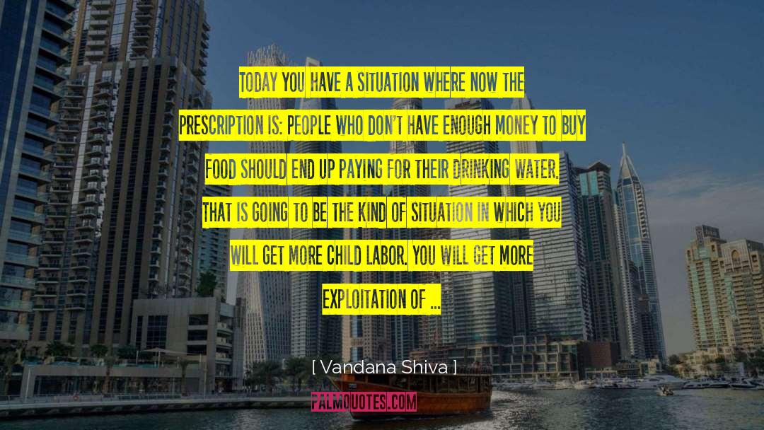 Vandana Shiva Quotes: Today you have a situation