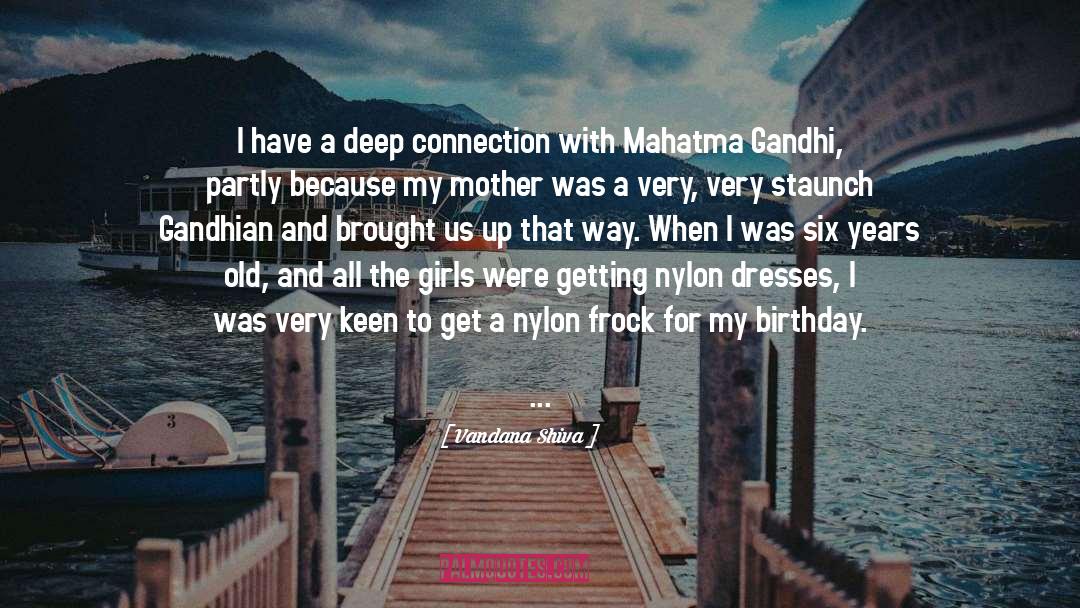 Vandana Shiva Quotes: I have a deep connection