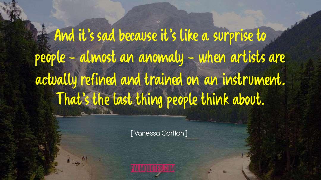 Vanessa Carlton Quotes: And it's sad because it's