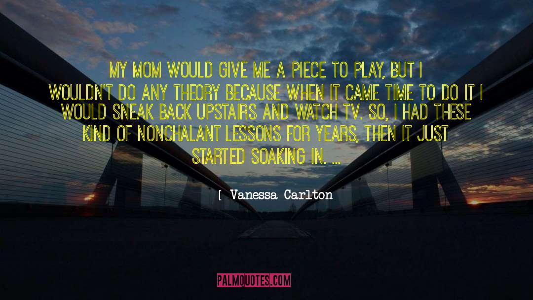 Vanessa Carlton Quotes: My mom would give me