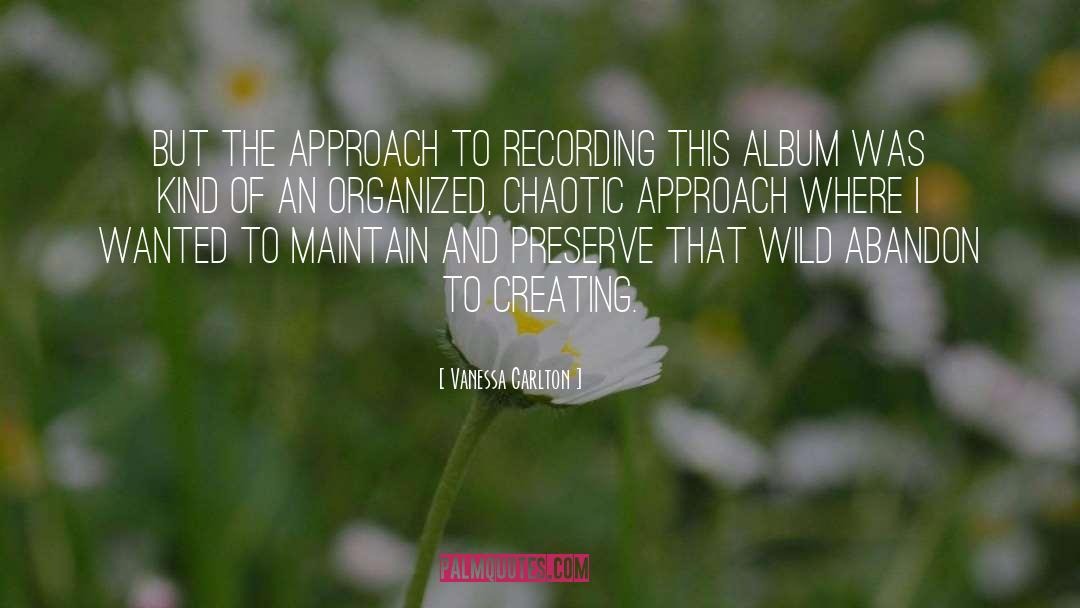 Vanessa Carlton Quotes: But the approach to recording