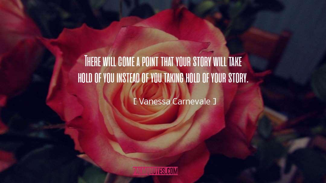 Vanessa Carnevale Quotes: There will come a point