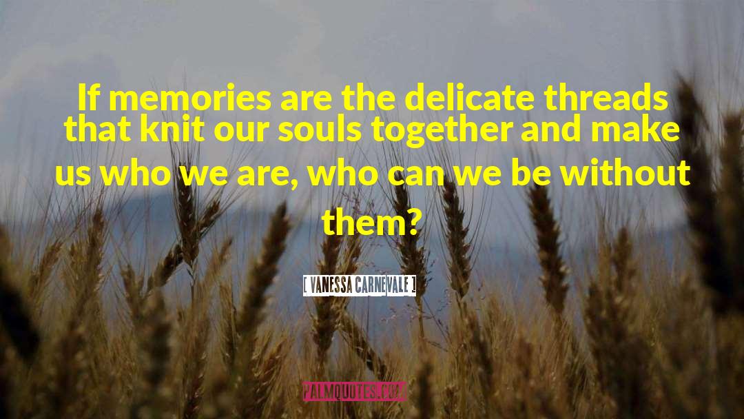 Vanessa Carnevale Quotes: If memories are the delicate