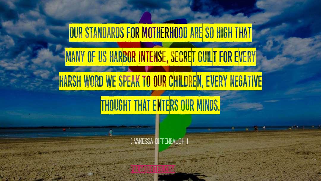 Vanessa Diffenbaugh Quotes: Our standards for motherhood are