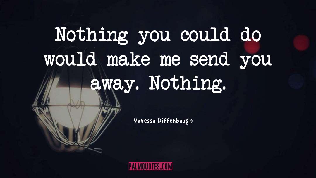 Vanessa Diffenbaugh Quotes: Nothing you could do would