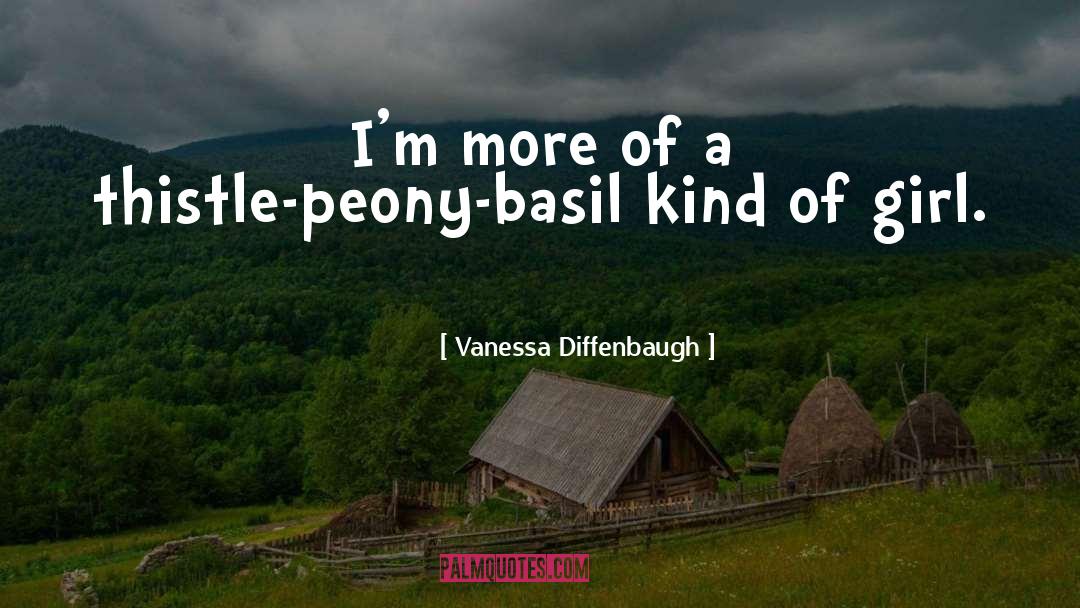 Vanessa Diffenbaugh Quotes: I'm more of a thistle-peony-basil