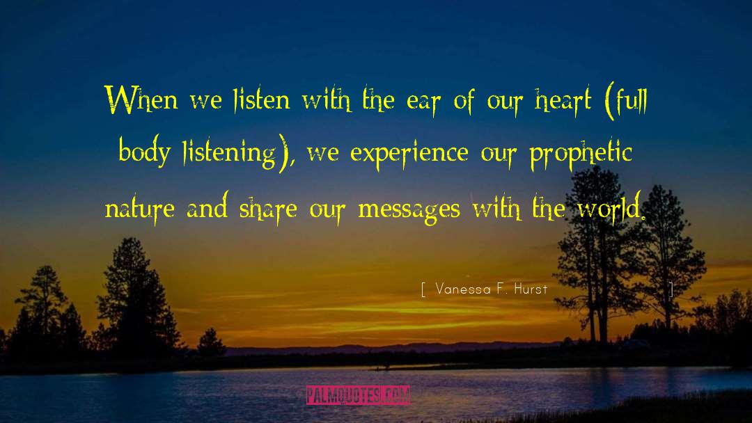 Vanessa F. Hurst Quotes: When we listen with the