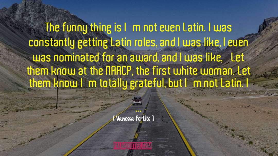 Vanessa Ferlito Quotes: The funny thing is I'm