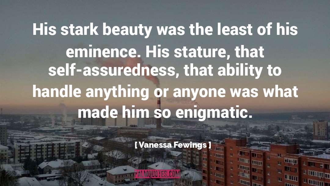 Vanessa Fewings Quotes: His stark beauty was the