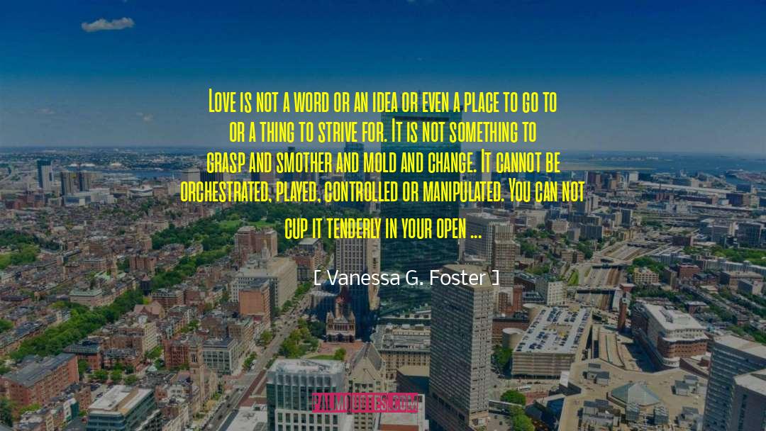 Vanessa G. Foster Quotes: Love is not a word