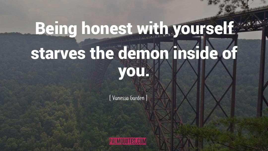 Vanessa Garden Quotes: Being honest with yourself starves