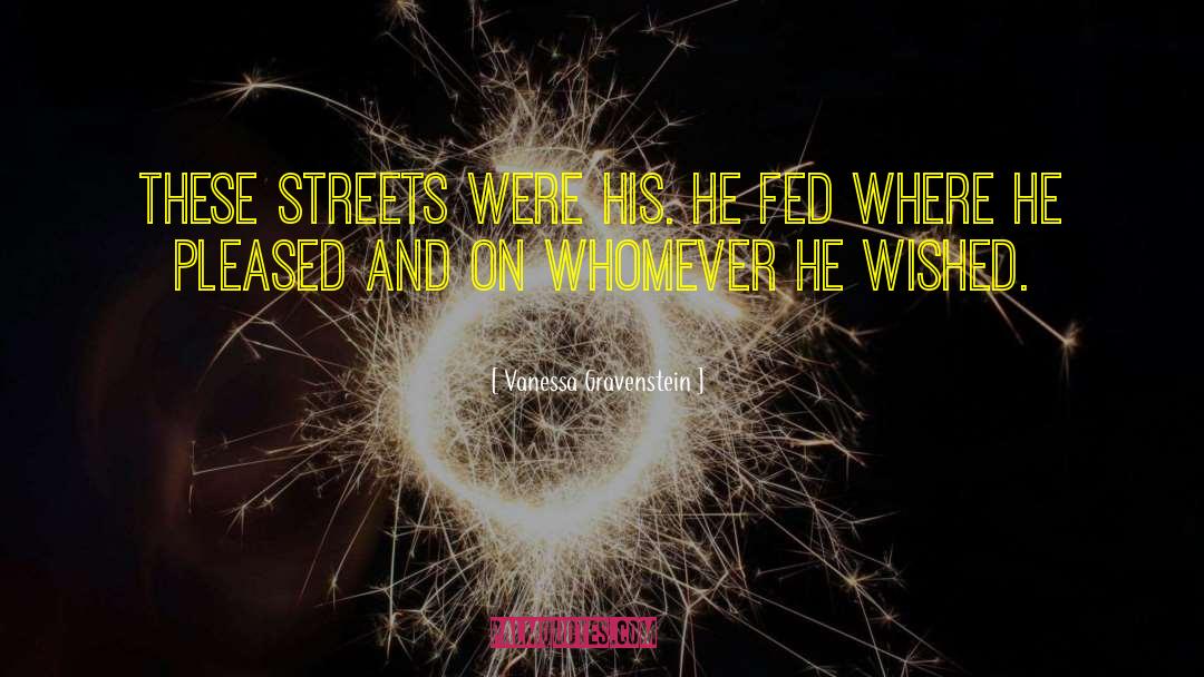 Vanessa Gravenstein Quotes: These streets were his. He