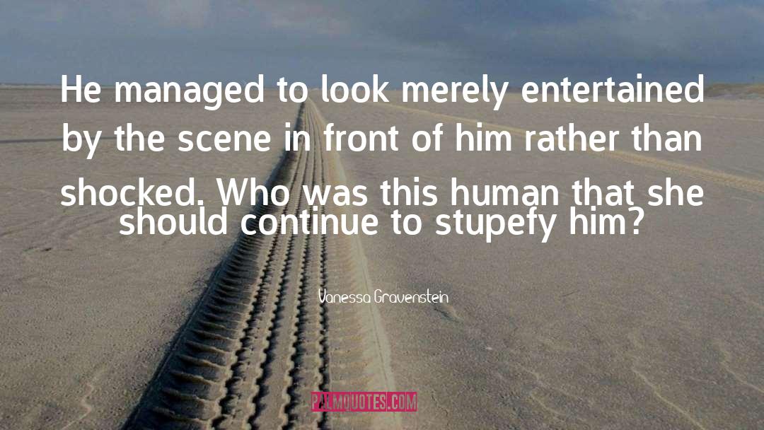 Vanessa Gravenstein Quotes: He managed to look merely