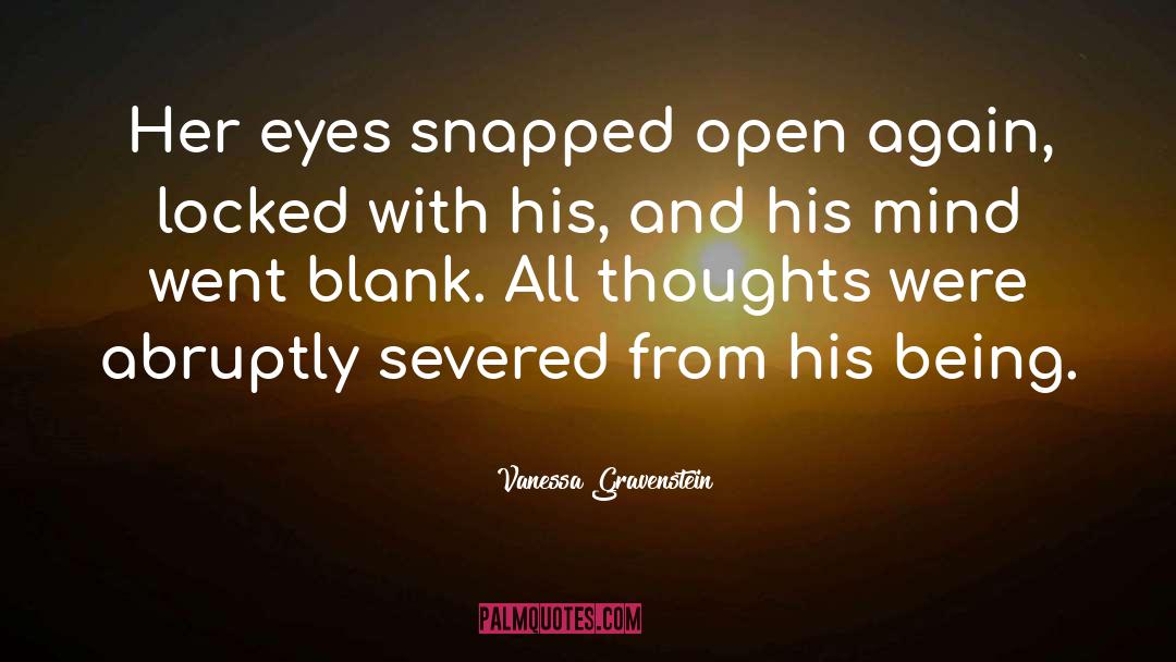 Vanessa Gravenstein Quotes: Her eyes snapped open again,