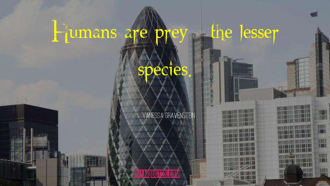 Vanessa Gravenstein Quotes: Humans are prey - the