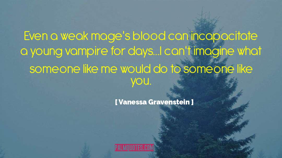 Vanessa Gravenstein Quotes: Even a weak mage's blood