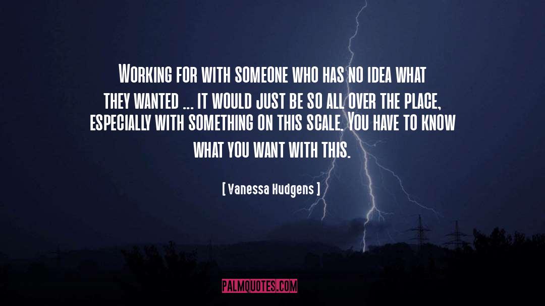 Vanessa Hudgens Quotes: Working for with someone who