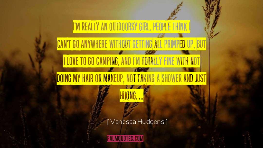 Vanessa Hudgens Quotes: I'm really an outdoorsy girl.