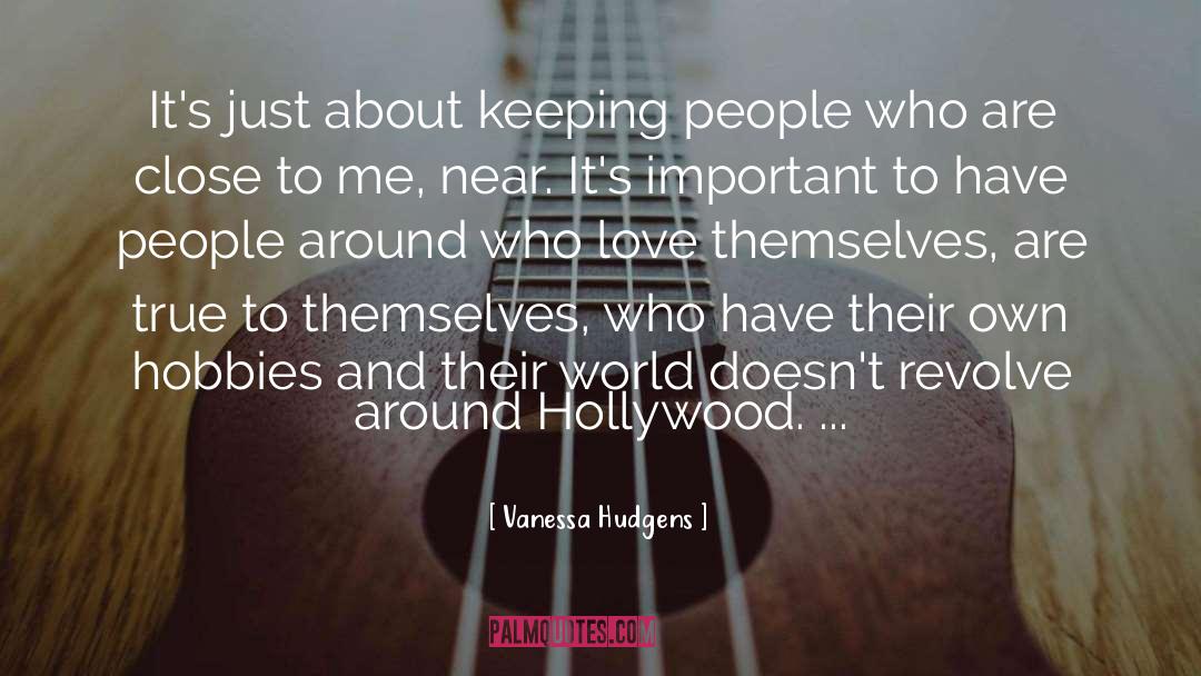 Vanessa Hudgens Quotes: It's just about keeping people