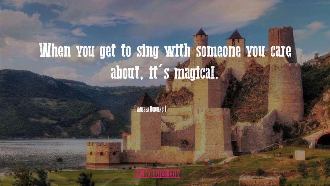 Vanessa Hudgens Quotes: When you get to sing