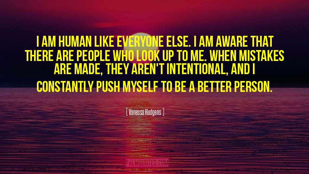 Vanessa Hudgens Quotes: I am human like everyone