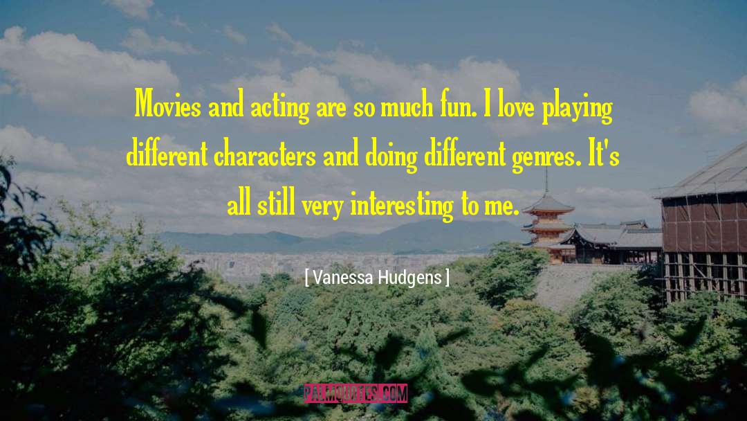 Vanessa Hudgens Quotes: Movies and acting are so