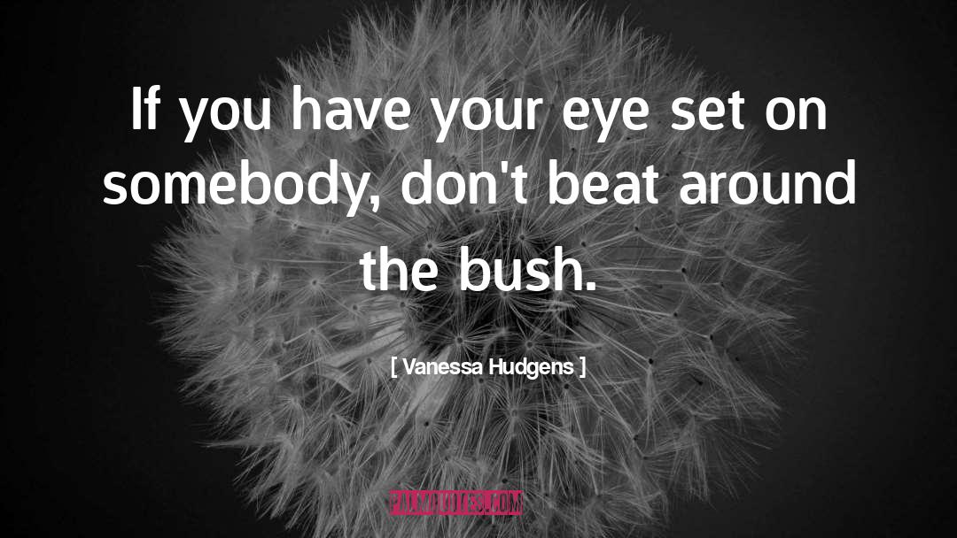 Vanessa Hudgens Quotes: If you have your eye