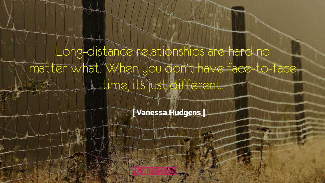 Vanessa Hudgens Quotes: Long-distance relationships are hard no