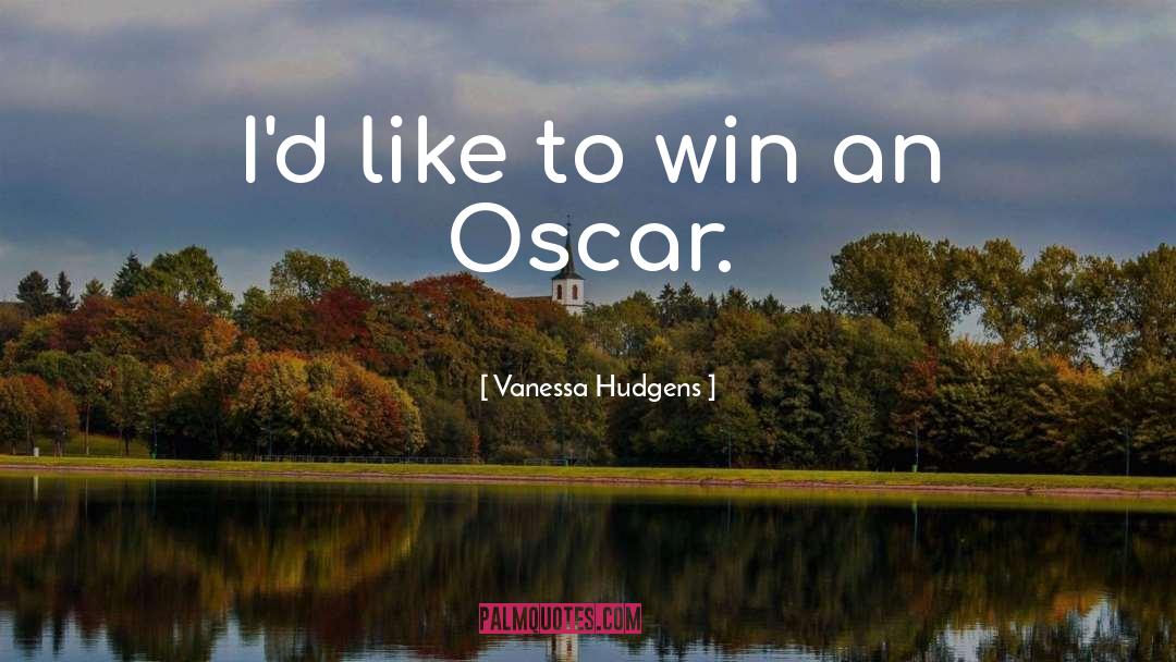 Vanessa Hudgens Quotes: I'd like to win an