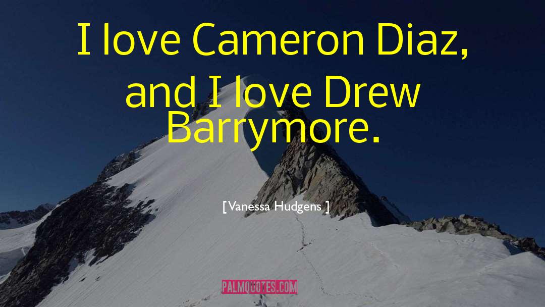 Vanessa Hudgens Quotes: I love Cameron Diaz, and