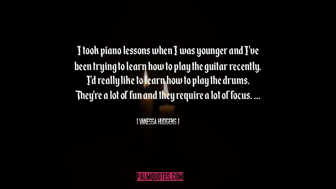 Vanessa Hudgens Quotes: I took piano lessons when