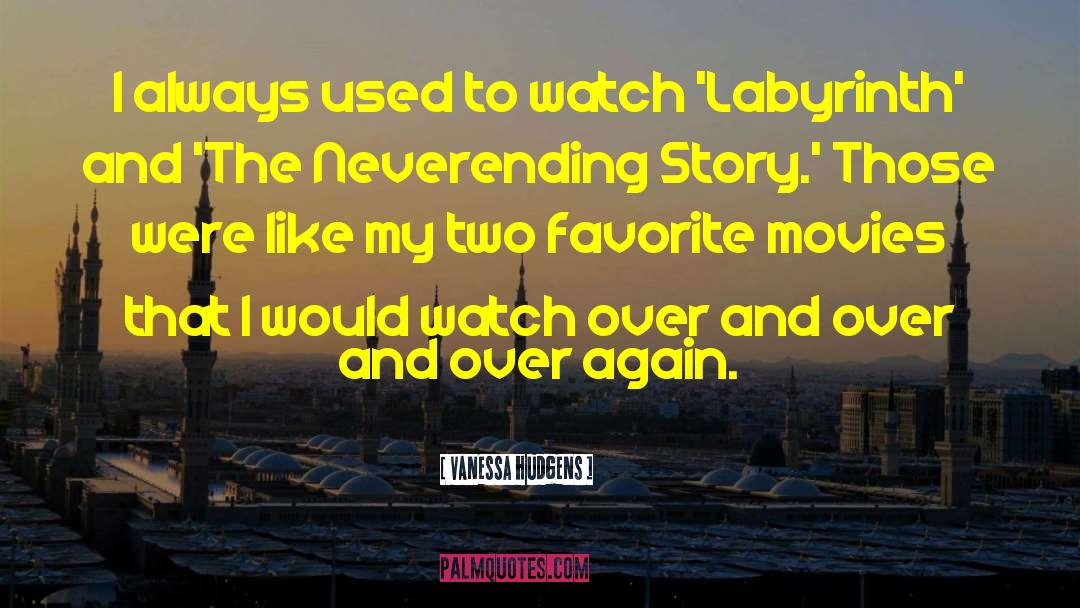 Vanessa Hudgens Quotes: I always used to watch