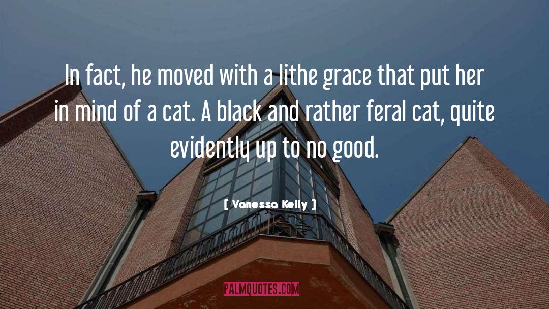 Vanessa Kelly Quotes: In fact, he moved with