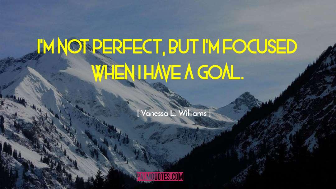 Vanessa L. Williams Quotes: I'm not perfect, but I'm