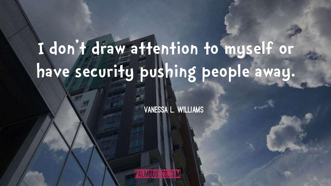 Vanessa L. Williams Quotes: I don't draw attention to