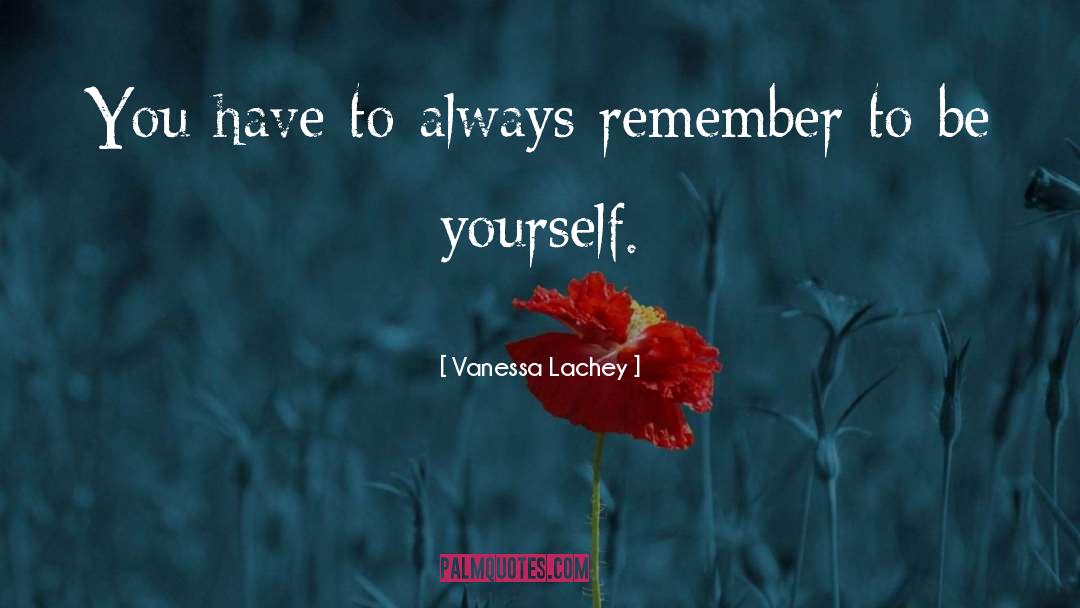 Vanessa Lachey Quotes: You have to always remember