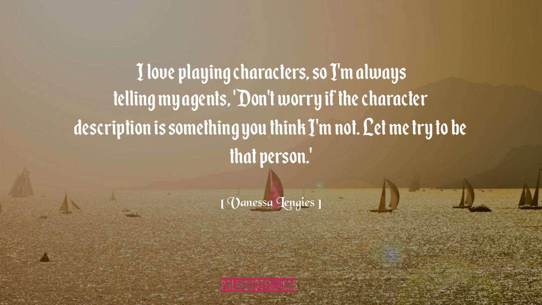 Vanessa Lengies Quotes: I love playing characters, so