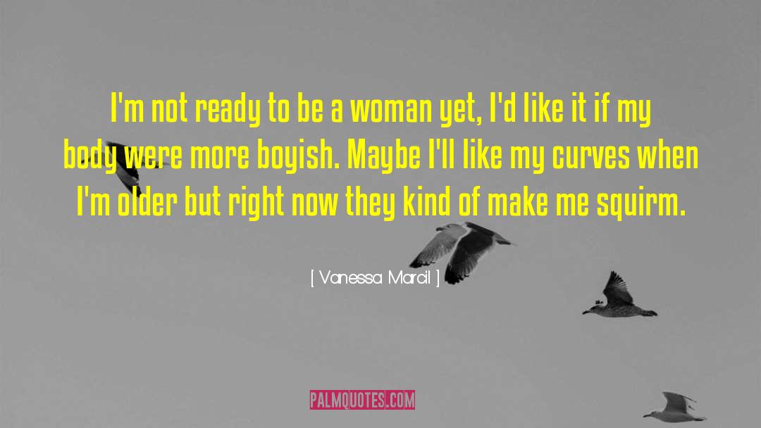 Vanessa Marcil Quotes: I'm not ready to be
